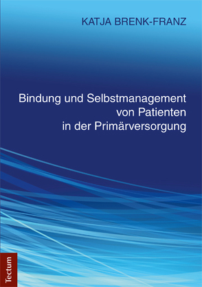 Bindung und Selbstmanagement von Patienten in der Primärversorgung von Brenk-Franz,  Katja