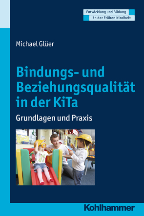 Bindungs- und Beziehungsqualität in der KiTa von Glüer,  Michael, Gutknecht,  Dorothee, Holodynski,  Manfred, Schöler,  Hermann