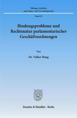 Bindungsprobleme und Rechtsnatur parlamentarischer Geschäftsordnungen. von Haug,  Volker