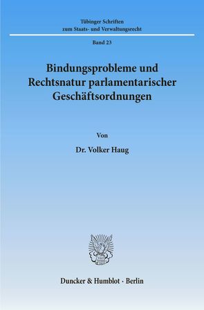 Bindungsprobleme und Rechtsnatur parlamentarischer Geschäftsordnungen. von Haug,  Volker