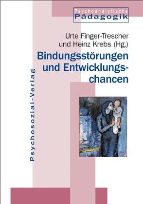 Bindungsstörungen und Entwicklungschancen von Finger-Trescher,  Urte, Krebs,  Heinz