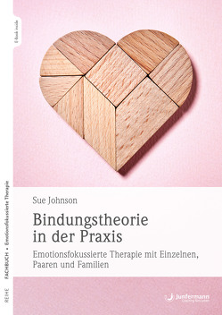 Bindungstheorie in der Praxis von Johnson,  Sue, Vorspohl,  Elisabeth