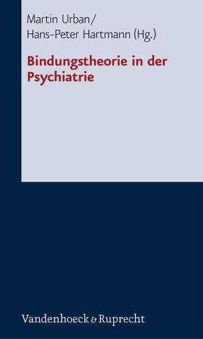 Bindungstheorie in der Psychiatrie von Buchheim,  Anna, Glaubrecht,  Joachim, Hartmann,  Hans Peter, Hofmann,  Ronald, Höger,  Diether, Preiter,  Markus, Schindler,  Andreas, Stiens,  Gerthild, Stoppe,  Gabriela, Urban,  Martin