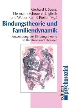 Bindungstheorie und Familiendynamik von Pfeifer,  Walter-Karl P., Scheuerer-Englisch,  Hermann, Suess,  Gerhard J.