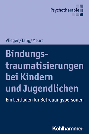 Bindungstraumatisierungen bei Kindern und Jugendlichen von Meurs,  Patrick, Tang,  Ho-Shu Eileen, Vliegen,  Nicole