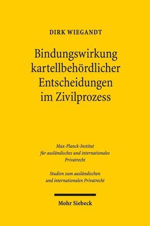 Bindungswirkung kartellbehördlicher Entscheidungen im Zivilprozess von Wiegandt,  Dirk