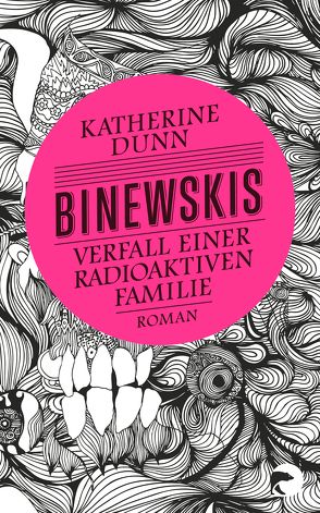 Binewskis: Verfall einer radioaktiven Familie von Dunn,  Katherine, Schmalz,  Monika