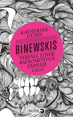 Binewskis: Verfall einer radioaktiven Familie von Dunn,  Katherine, Schmalz,  Monika