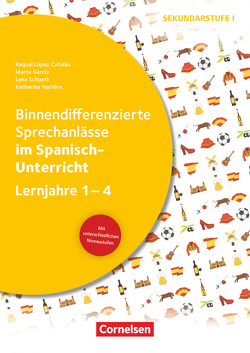 Binnendifferenzierte Sprechanlässe – Sprechkompetenz Sekundarstufe I – Lernjahre 1-4 von García,  Marta, López Catalán,  Raquel, Schuett,  Lena, Verriere,  Katharina