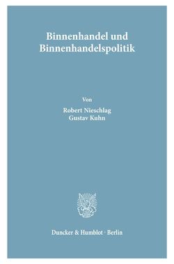 Binnenhandel und Binnenhandelspolitik. von Kuhn,  Gustav, Nieschlag,  Robert