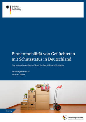 Binnenmobilität von Geflüchteten mit Schutzstatus in Deutschland von Weber,  Johannes