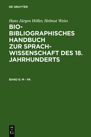 Bio-bibliographisches Handbuch zur Sprachwissenschaft des 18. Jahrhunderts / M – Pa von Brekle,  Herbert E., Dobnig-Jülch,  Edeltraud, Höller,  Hans Jürgen, Weiß,  Helmut