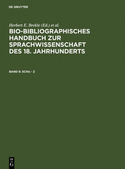 Bio-bibliographisches Handbuch zur Sprachwissenschaft des 18. Jahrhunderts / Schu – Z von Brekle,  Herbert, Dobnig-Jülch,  Edeltraud