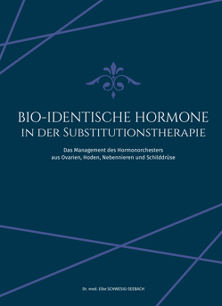 BIO-IDENTISCHE HORMONE IN DER SUBSTITUTIONSTHERAPIE von Schwesig-Seebach,  Elke