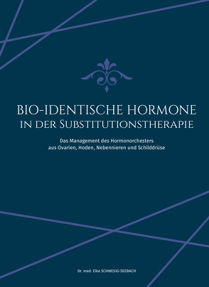 BIO-IDENTISCHE HORMONE IN DER SUBSTITUTIONSTHERAPIE von Schwesig-Seebach,  Elke