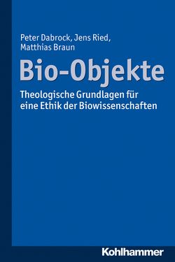 Bio-Objekte von Braun,  Matthias, Dabrock,  Peter, Ried,  Jens