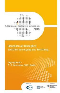 Biobanken als Bindeglied zwischen Versorgung und Forschung von Hummer,  Michael, Illig,  Thomas, Jahns,  Roland, Kiehntopf,  Michael, Lieb,  Wolfgang, Nauck,  Matthias, Nußbeck,  Sara, Prokosch,  Hans-Ulrich, Schirmacher,  Peter, Semler,  Sebastian C., Siddiqui,  Roman A.