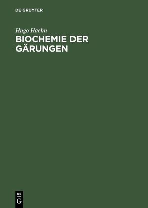 Biochemie der Gärungen von Haehn,  Hugo