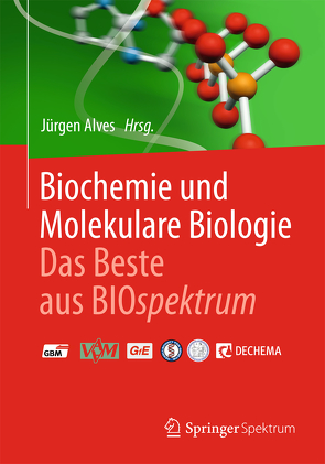 Biochemie und molekulare Biologie – Das Beste aus BIOspektrum von Alves,  Jürgen