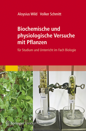 Biochemische und physiologische Versuche mit Pflanzen von Schmitt,  Volker, Wild,  Aloysius