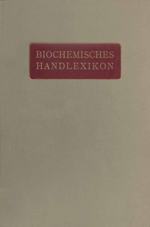 Biochemisches Handlexikon von Abderhalden,  Emil, Altenburg,  H., Bang,  I., Bartelt,  K., Baum,  Fr., Brahm,  C., Cramer,  W., Dieterich,  K., Ditmar,  R., Dohrn,  M., Einbeck,  H., Euler,  H., Faust,  E.S., Funk,  C., Fürth,  O. v., Gerngroß,  O.