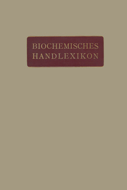 Biochemisches Handlexikon von Abderhalden,  Emil, Altenburg,  H., Bang,  I., Bartelt,  K., Baum,  Fr., Brahm,  C., Cramer,  W., Dieterich,  K., Ditmar,  R., Dohrn,  M., Einbeck,  H., Euler,  H., Faust,  E.S., Funk,  C., Fürth,  O. v., Gerngroß,  O.