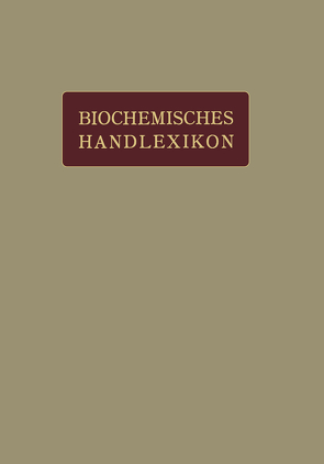 Biochemisches Handlexikon von Abderhalden,  Emil, Altenburg,  H., Bang,  I., Bartelt,  K., Baum,  Fr., Brahm,  C., Cramer,  W., Dieterich,  K., Ditmar,  R., Dohrn,  M., Einbeck,  H., Euler,  H., Faust,  E.S., Funk,  C., Fürth,  O. v., Gerngroß,  O.