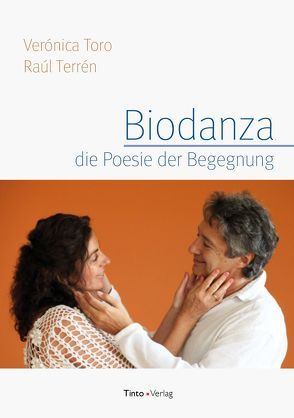 Biodanza, die Poesie der Begegnung von Terren,  Raul, Toro,  Veronica