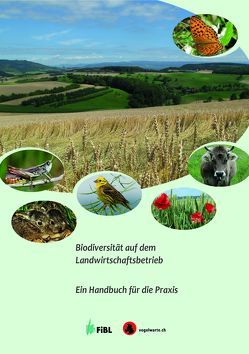 Biodiversität auf dem Landwirtschaftsbetrieb von Chevillat,  Véronique, Graf,  Roman, Hagist,  Dominik, Jenny,  Markus, Pfiffner,  Lukas, Weidmann,  Gilles