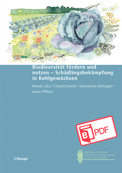 Biodiversität fördern und nutzen – Schädlingsbekämpfung in Kohlgewächsen von Barloggio,  Guendalina, Daniel,  Claudia, Luka,  Henryk, Pfiffner,  Lukas