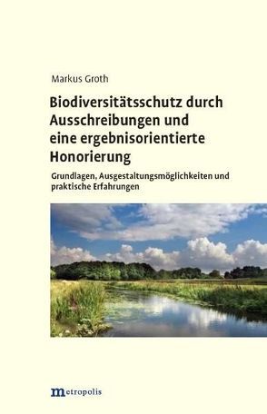 Biodiversitätsschutz durch Ausschreibungen und eine ergebnisorientierte Honorierung von Groth,  Markus