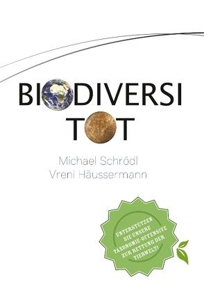 BiodiversiTOT – Die globale Artenvielfalt jetzt entdecken, erforschen und erhalten von Häussermann,  Vreni, Schrödl,  Michael