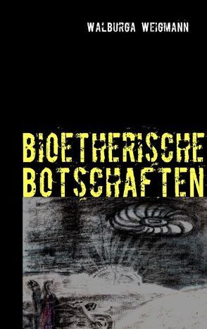 bioetherische Botschaften von Weigmann,  Walburga