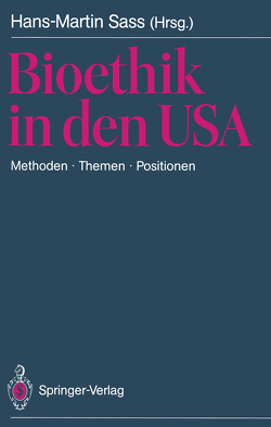 Bioethik in den USA von Cook-Deegan,  R.M., Engelhardt,  H.T., Faden,  R., Pellegrino,  E.D., Pinkard,  T., Sass,  H.-M., Sass,  Hans-Martin, Veatch,  R.M., Walters,  L.