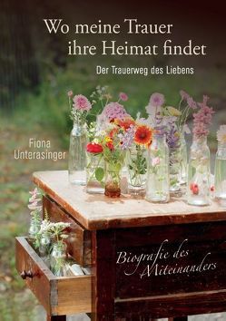 Biografie des Miteinanders. Wo meine Trauer ihre Heimat findet von Unterasinger,  Fiona