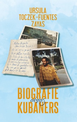 Biografie eines Kubaners von Toczek-Fuentes Zayas,  Ursula