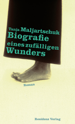 Biografie eines zufälligen Wunders von Maljartschuk,  Tanja