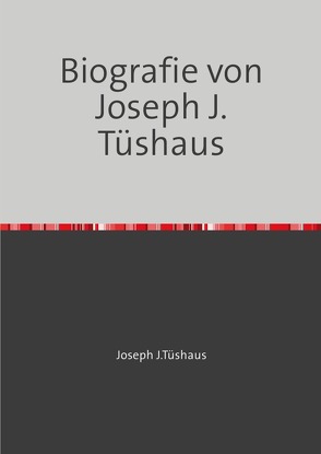 Biografie von Joseph J.Tüshaus von Tüshaus,  Joseph