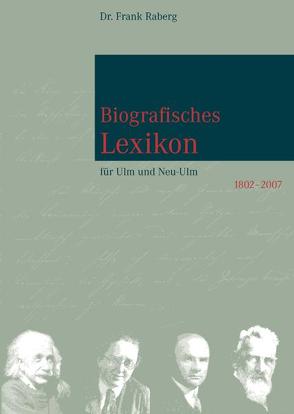 Biografisches Lexikon für Ulm und Neu-Ulm 1802-2007 von Raberg,  Frank