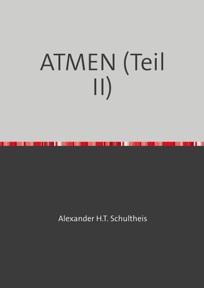 Biographie / ATMEN (Teil II) von Schultheis,  Alexander Hans Theodor