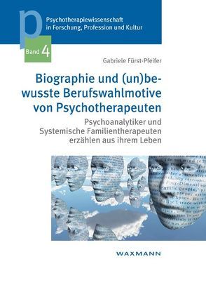 Biographie und (un)bewusste Berufswahlmotive von Psychotherapeuten von Fürst-Pfeifer,  Gabriele