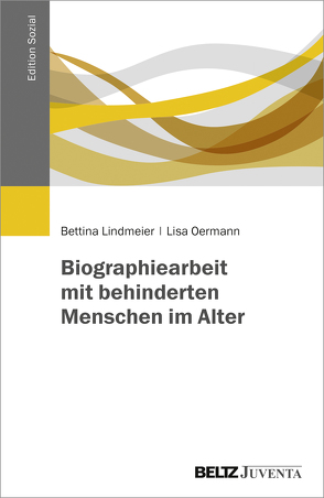 Biographiearbeit mit behinderten Menschen im Alter von Lindmeier,  Bettina, Oermann,  Lisa