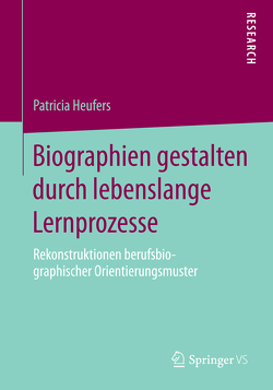 Biographien gestalten durch lebenslange Lernprozesse von Heufers,  Patricia