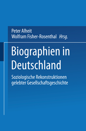 Biographien in Deutschland von Alheit,  Peter, Fischer-Rosenthal,  Wolfram