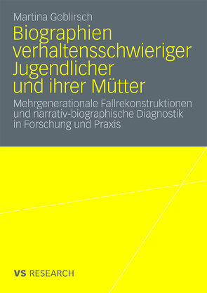 Biographien verhaltensschwieriger Jugendlicher und ihrer Mütter von Goblirsch,  Martina