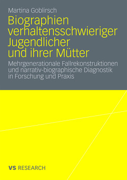 Biographien verhaltensschwieriger Jugendlicher und ihrer Mütter von Goblirsch,  Martina