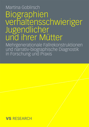 Biographien verhaltensschwieriger Jugendlicher und ihrer Mütter von Goblirsch,  Martina