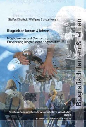 Biographisch lernen und lehren von Alheit,  P, Blohm,  J, Blohm,  M, Kirchhof,  Steffen, Kirchhoff,  Steffen, Schulz,  Wolfgang, Wittwer,  W