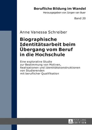 Biographische Identitätsarbeit beim Übergang vom Beruf in die Hochschule von Schreiber,  Anne Vanessa