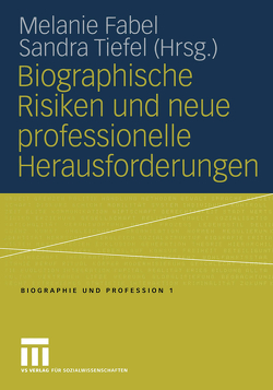 Biographische Risiken und neue professionelle Herausforderungen von Fabel,  Melanie, Tiefel,  Sandra